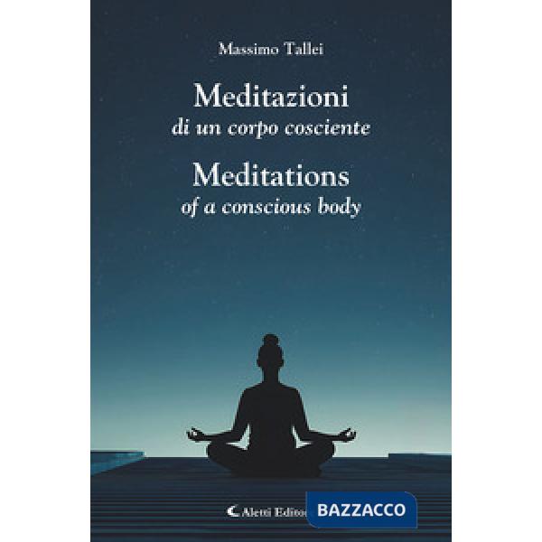 Meditazioni di un corpo cosciente-Meditations of a conscious body. Ediz. bilingue