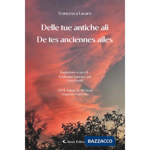 Delle tue antiche ali-De tes anciennes ailes. Ediz. bilingue