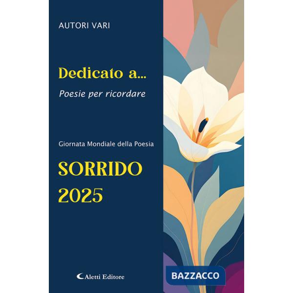 Dedicato a... Poesie per ricordare. Sorrido 2025