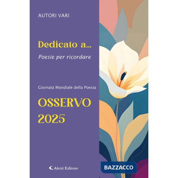 Dedicato a... Poesie per ricordare. Osservo 2025