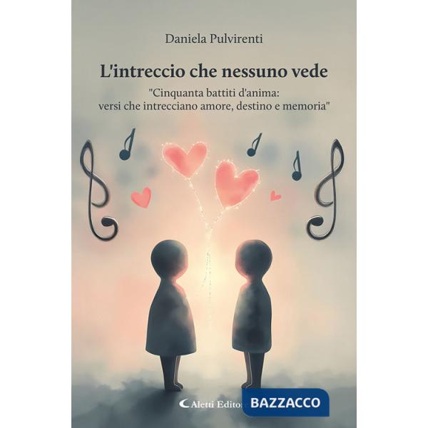 Intreccio che nessuno vede. «Cinquanta battiti d'anima: versi che intrecciano amore, destino e memoria» (L')