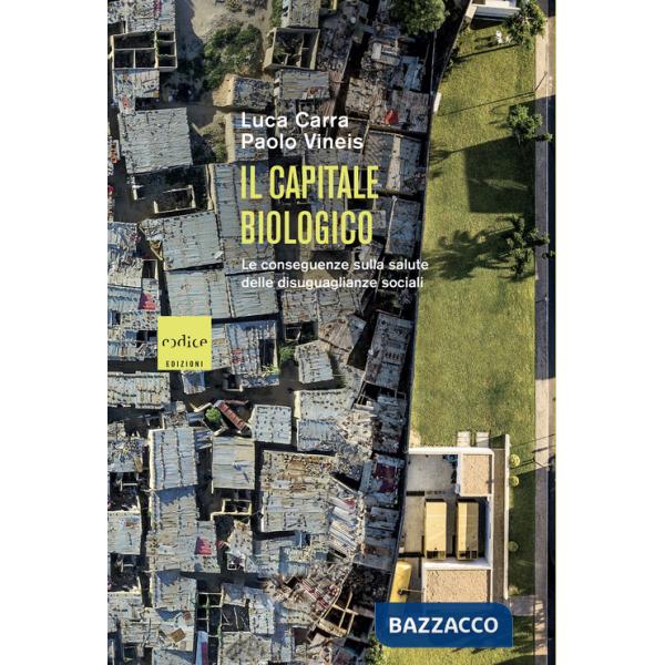 Capitale biologico. Le conseguenze sulla salute delle disuguaglianze sociali (Il)