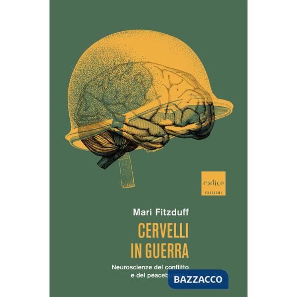 Cervelli in guerra. Neuroscienze del conflitto e del peacebuilding