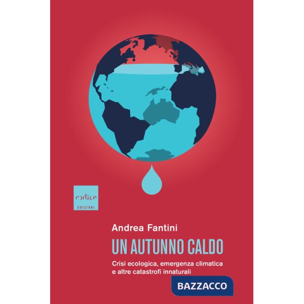 Autunno caldo. Crisi ecologica, emergenza climatica e altre catastrofi innaturali (Un)