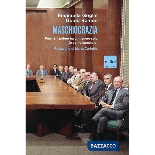 Maschiocrazia. Perché il potere ha un genere solo (e come cambiare)