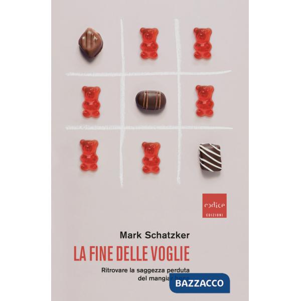 Fine delle voglie. Ritrovare la saggezza perduta del mangiar bene (La)