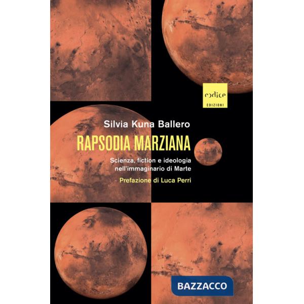 Rapsodia marziana. Scienza, fiction e ideologia nell'immaginario di Marte