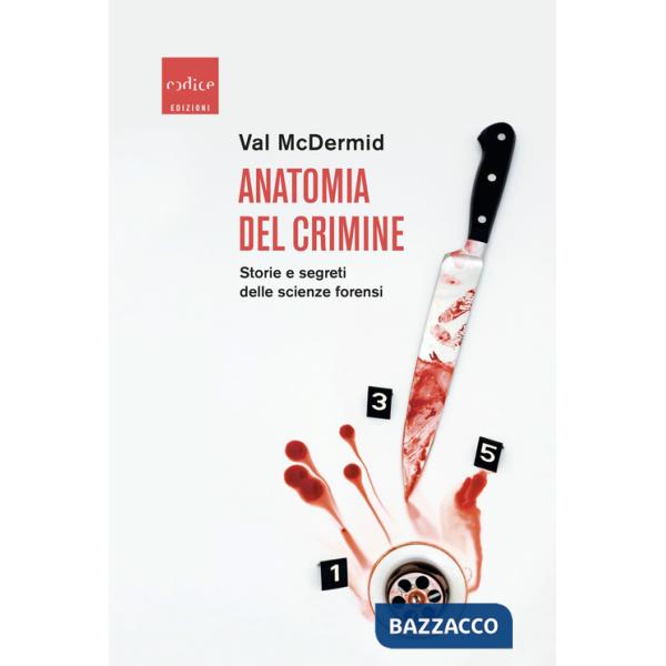 Anatomia del crimine. Storie e segreti delle scienze forensi