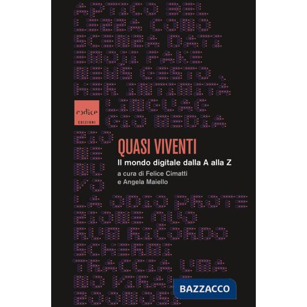 Quasi viventi. Il mondo digitale dalla A alla Z