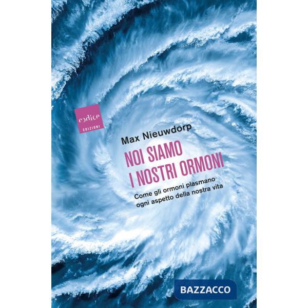 Noi siamo i nostri ormoni. Come gli ormoni plasmano ogni aspetto della nostra vita