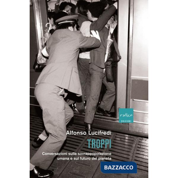 Troppi. Conversazioni sulla sovrappopolazione e sul futuro del pianeta