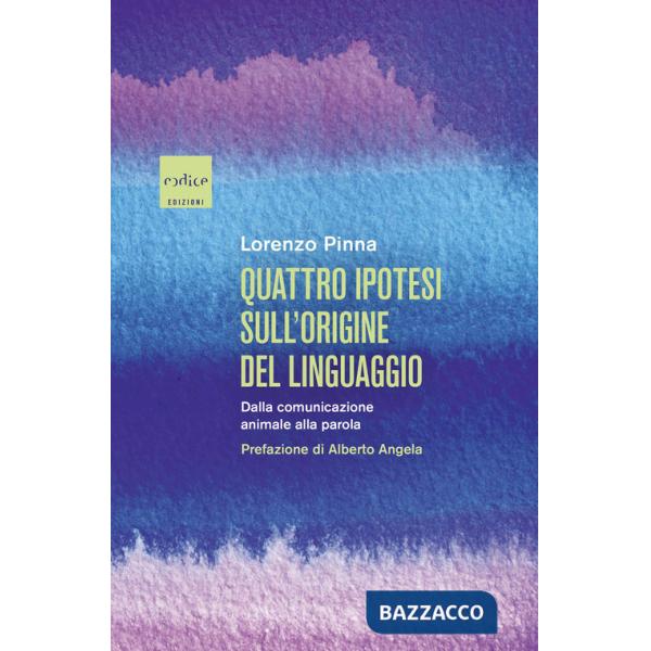 Quattro ipotesi sull'origine del linguaggio. Dalla comunicazione animale alla parola