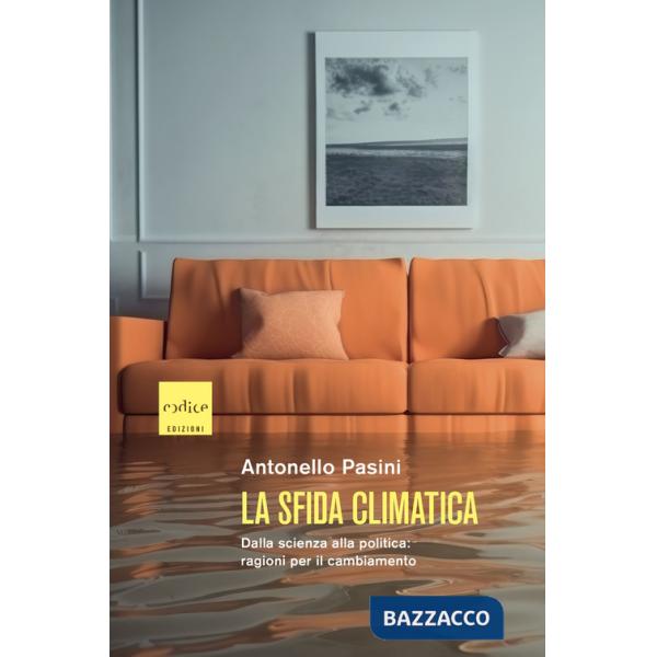 Sfida climatica. Dalla scienza alla politica: ragioni per il cambiamento (La)