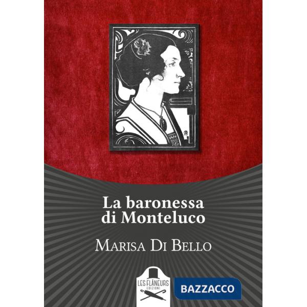 Baronessa di Monteluco. Storia d'amore e d'altri tempi (La)