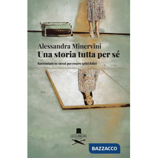 Storia tutta per sé. Raccontare se stessi per essere (più) felici (Una)