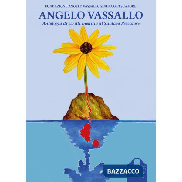 Angelo Vassallo. Antologia di scritti inediti sul «Sindaco pescatore»