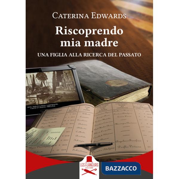 Riscoprendo mia madre. Una figlia alla ricerca del passato