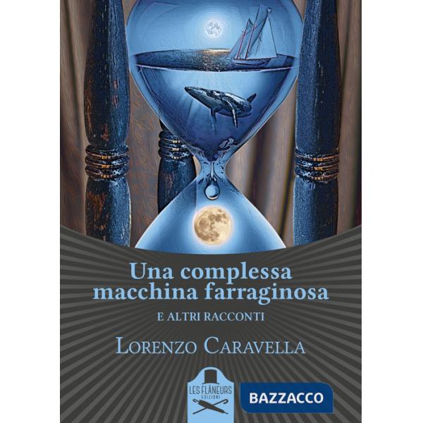 Complessa macchina farraginosa e altri racconti (Una)