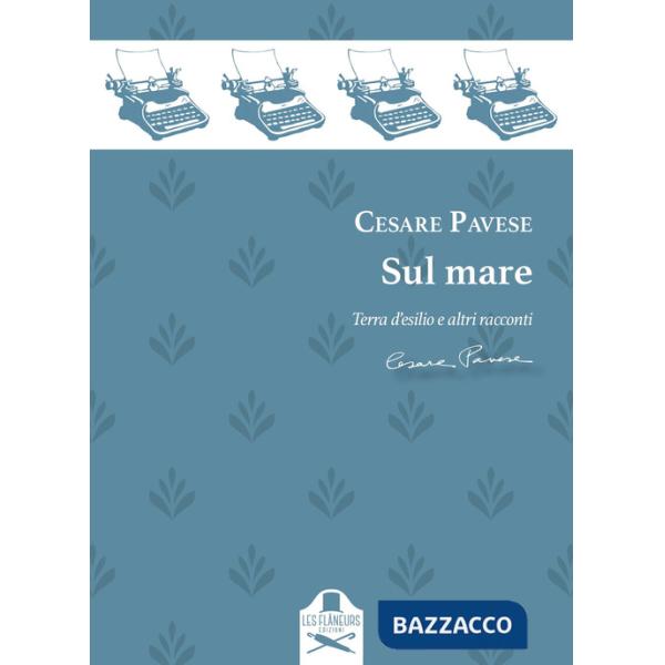 Sul mare. Racconti: Terra d'esilio-Casa al mare-L'avventura-Il castello-Fine d'Agosto-Il mare