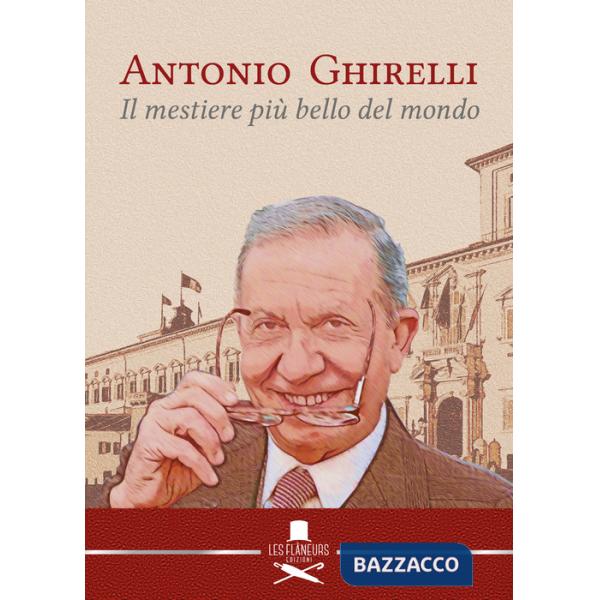 Antonio Ghirelli. Il mestiere più bello del mondo