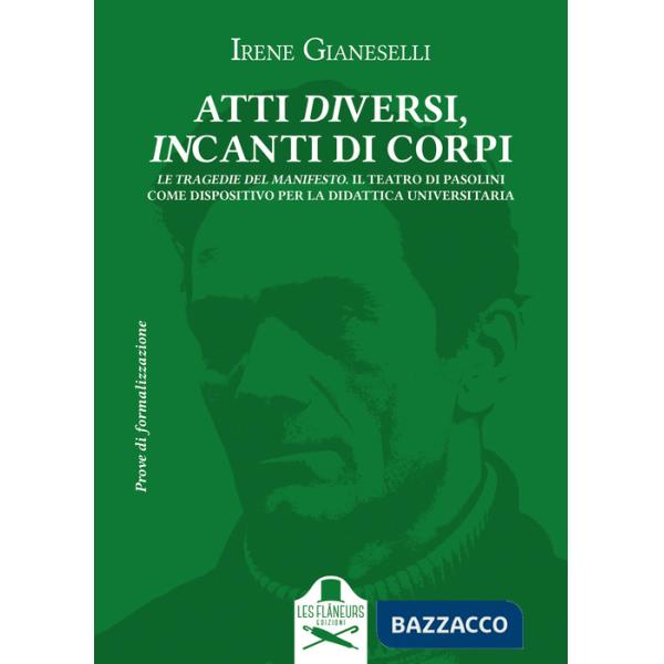 Atti diversi, incanti di corpi. Introduzione al teatro di Pier Paolo Pasolini. Vol. 2: Le Tragedie del Manifesto. Il Teatro di P