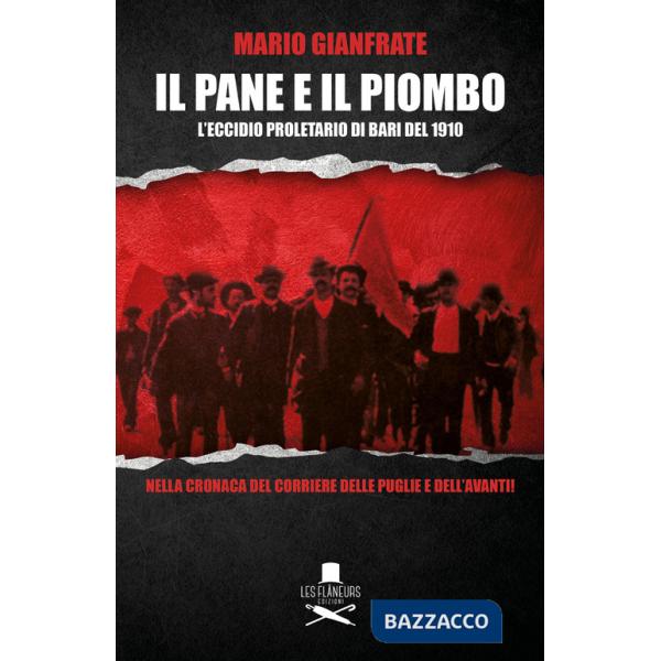 Pane e il piombo. L'eccidio proletario di Bari del 1910 (Il)