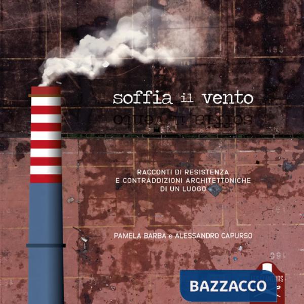 Soffia il vento. Racconti di resistenza e contraddizioni architettoniche di un luogo