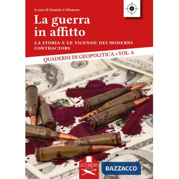 Guerra in affitto. La storia e le vicende dei moderni contractors (La)