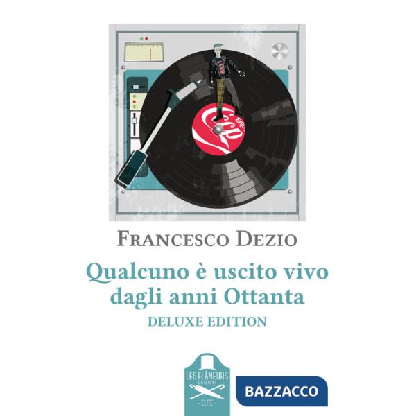 Qualcuno è uscito vivo dagli anni Ottanta. Ediz. deluxe