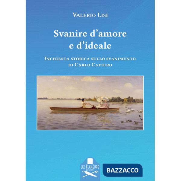 Svanire d'amore e d'ideale. Inchiesta storica sullo svanimento di Carlo Cafiero