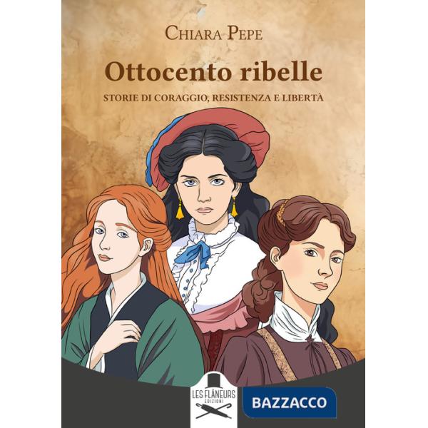 Ottocento ribelle. Storie di coraggio, resistenza e libertà