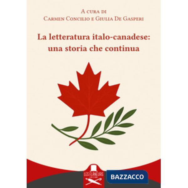 Letteratura italo-canadese: una storia che continua. Ediz. italiana e inglese (La)