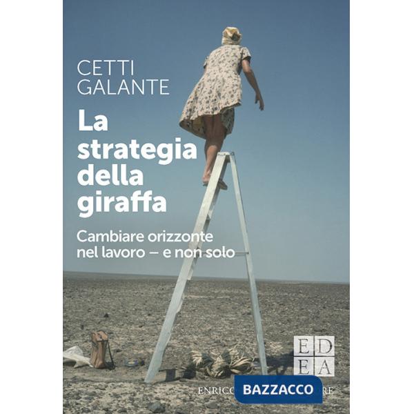 Strategia della giraffa. Cambiare orizzonte nel lavoro - e non solo (La)