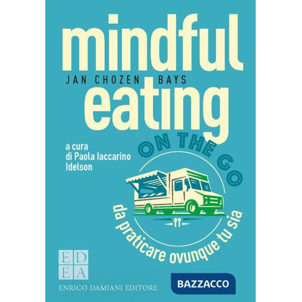 Mindful eating on the go. Da praticare ovunque tu sia