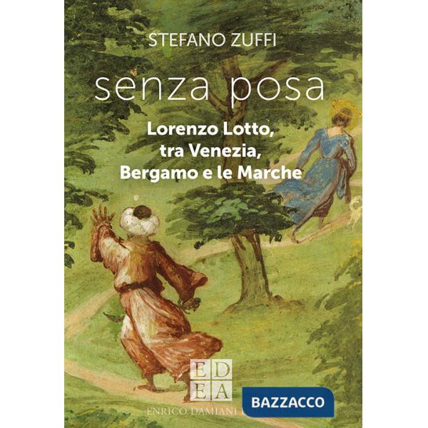Senza posa. Lorenzo Lotto tra Venezia, Bergamo e le Marche