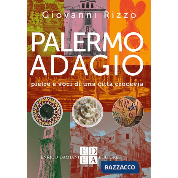 Palermo adagio. Pietre e voci di una città crocevia