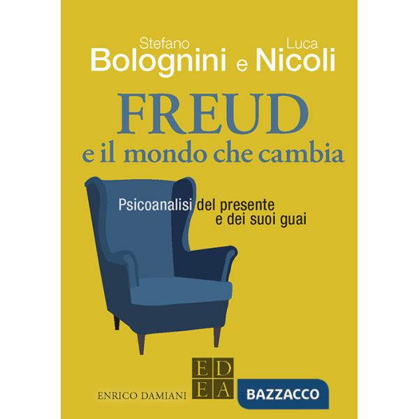 Freud e il mondo che cambia. Psicoanalisi del presente e dei suoi guai