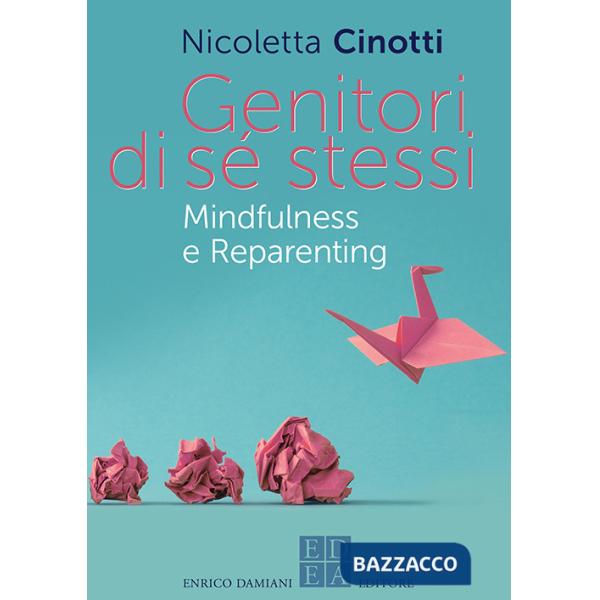 Genitori di sé stessi. Mindfulness e reparenting
