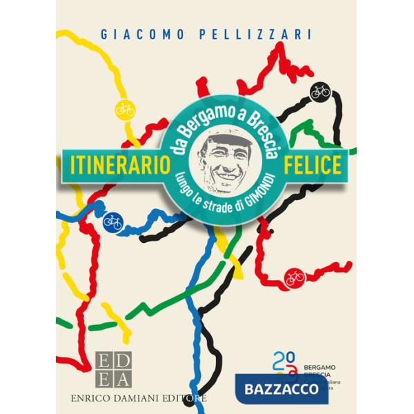 Itinerario felice. Da Bergamo a Brescia lungo le strade di Gimondi