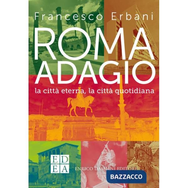 Roma adagio. La città eterna, la città quotidiana