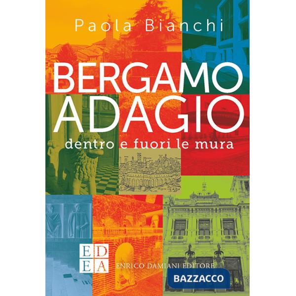 Bergamo adagio. Dentro e fuori le mura