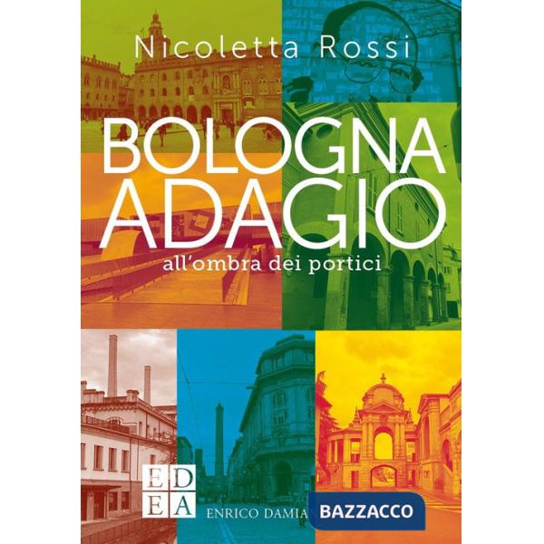 Bologna adagio. All'ombra dei portici