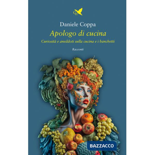 Apologo di cucina. Curiosità e aneddoti sulla cucina e i banchetti
