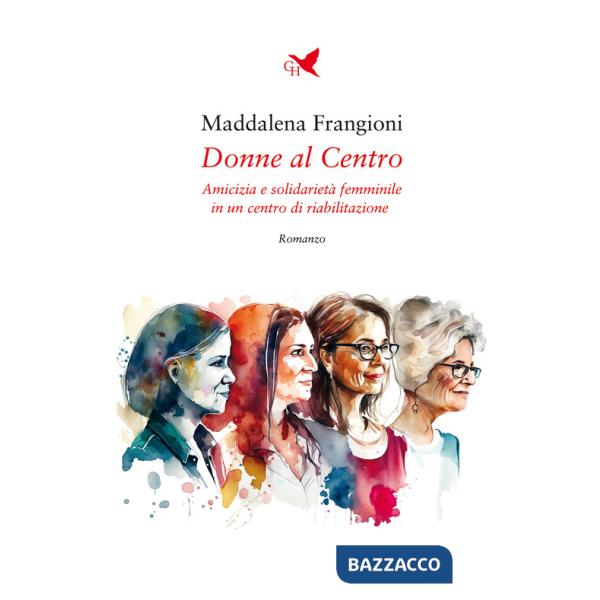 Donne al centro. Amicizia e solidarietà femminile in un centro di riabilitazione