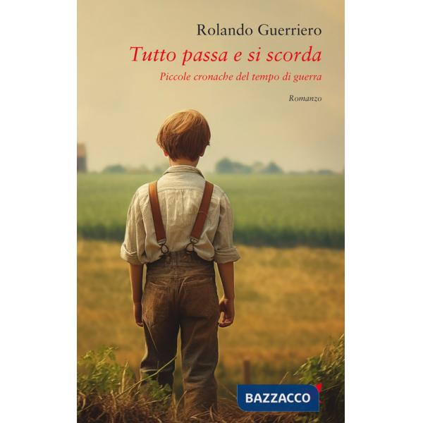 Tutto passa e si scorda. Piccole cronache del tempo di guerra