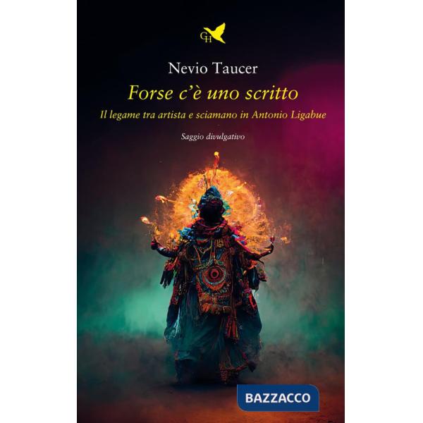 Forse c'è uno scritto. Il legame tra artista e sciamano in Antonio Ligabue