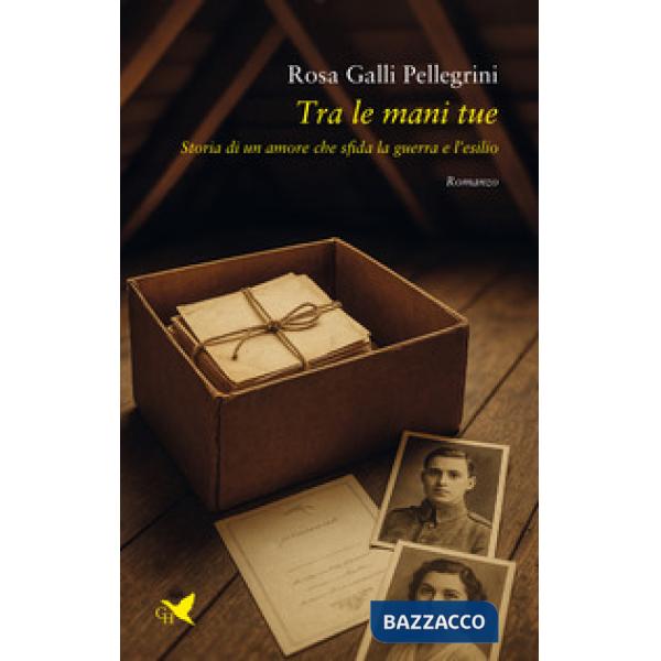 Tra le mani tue. Storia di un amore che sfida la guerra e l'esilio