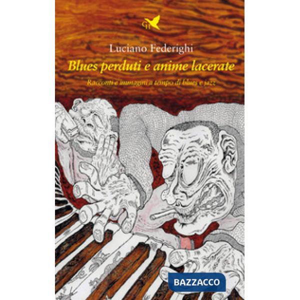 Blues perduti e anime lacerate. Racconti e immagini a tempo di blues e jazz