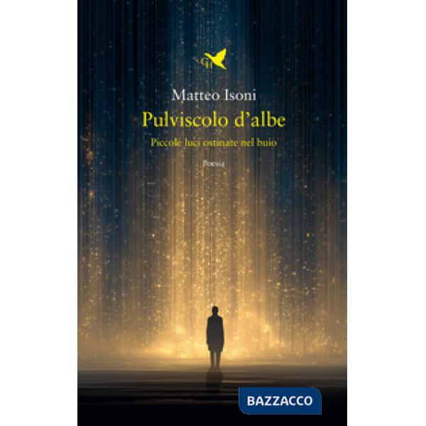 Pulviscolo d'albe. Piccole luci ostinate nel buio