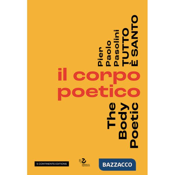 Pier Paolo Pasolini. Tutto è santo. Il corpo poetico-The body poetic